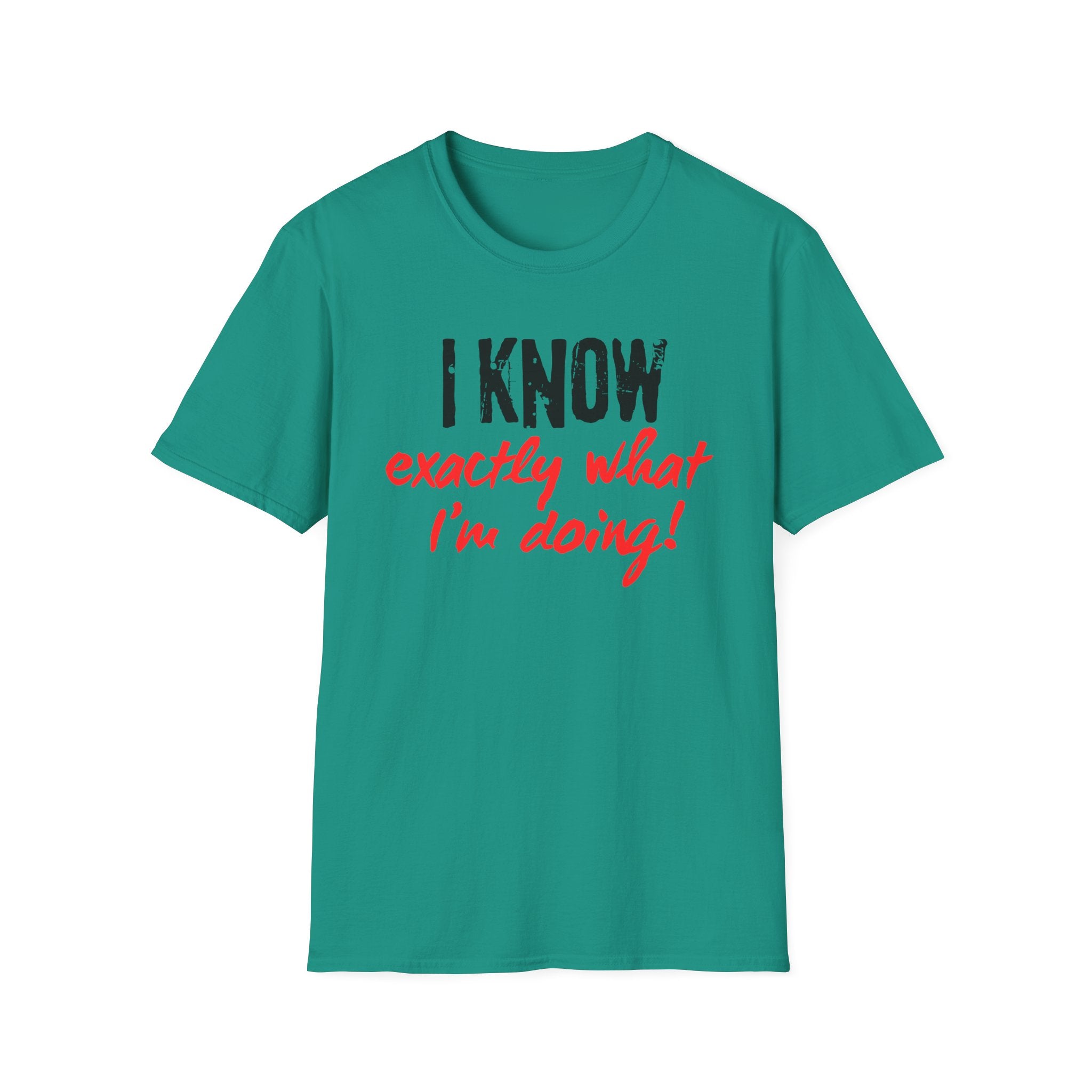 I know exactly what I'm doing T-shirt