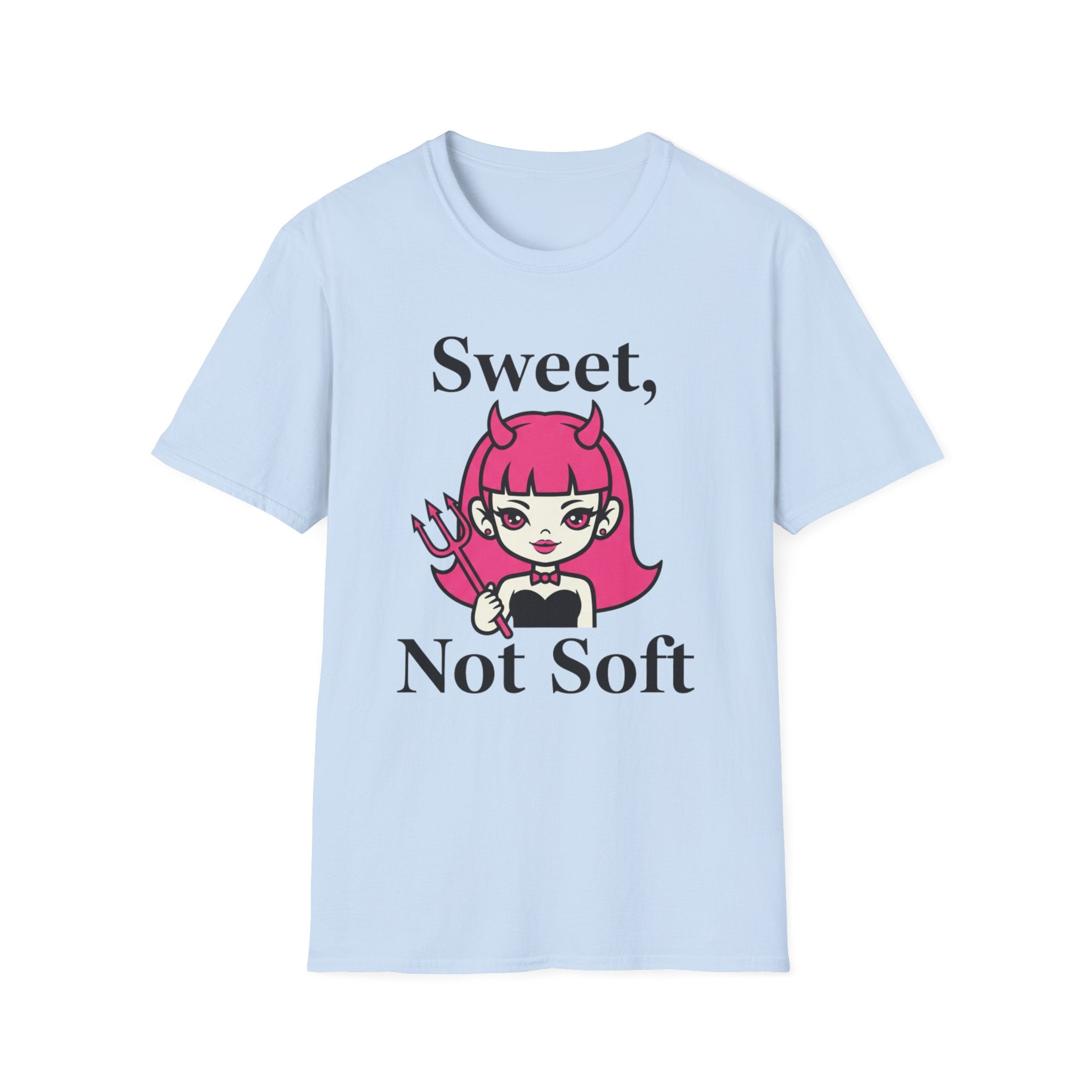 Sweet, not soft T-shirt