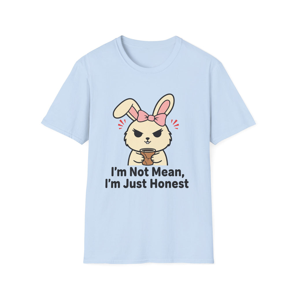 I'm not mean, I'm just honest. T-shirt