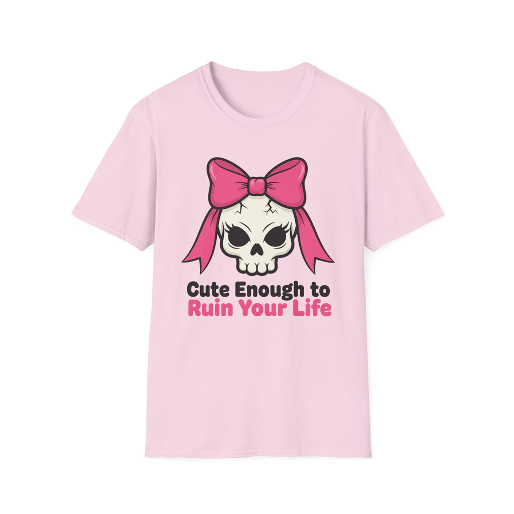 Cute enough to ruin your life. T-shirt