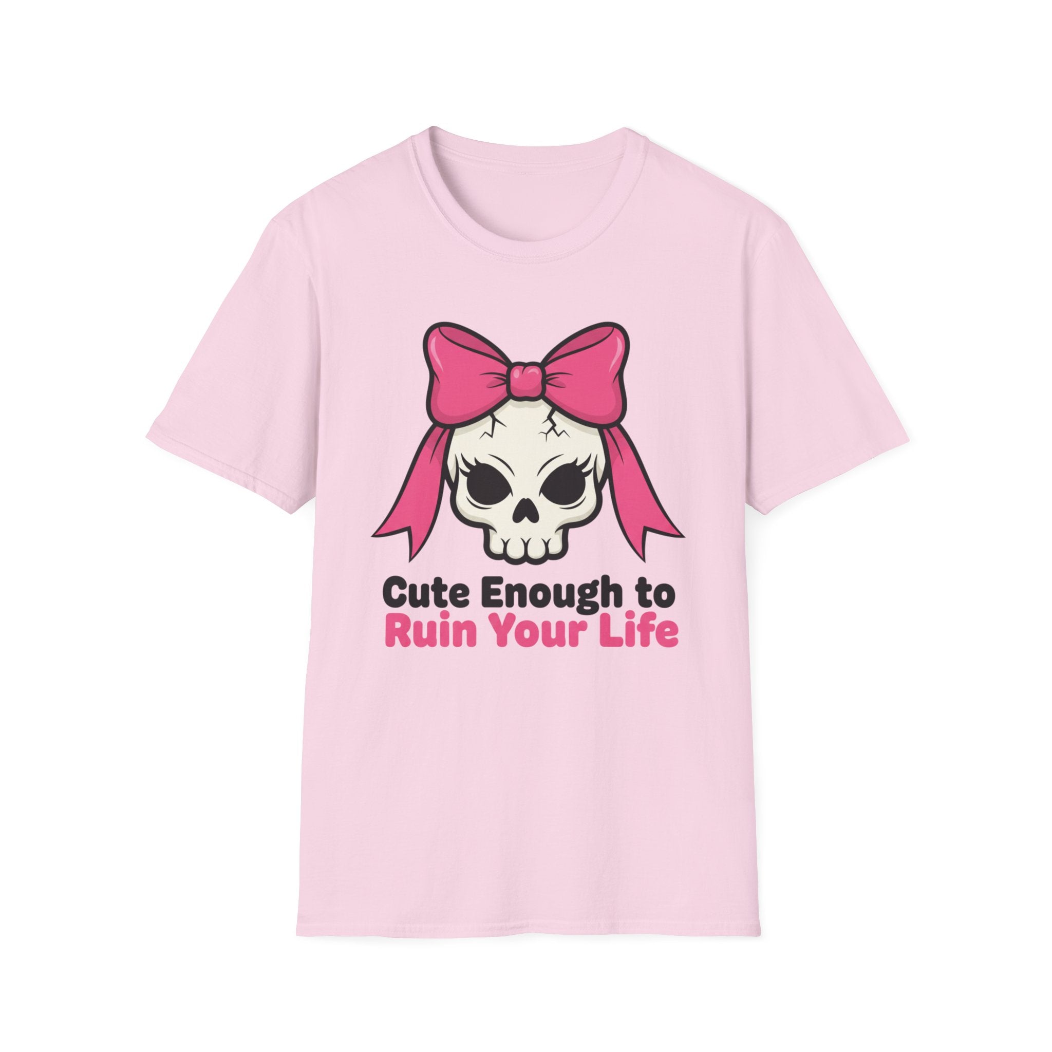 Cute enough to ruin your life. T-shirt