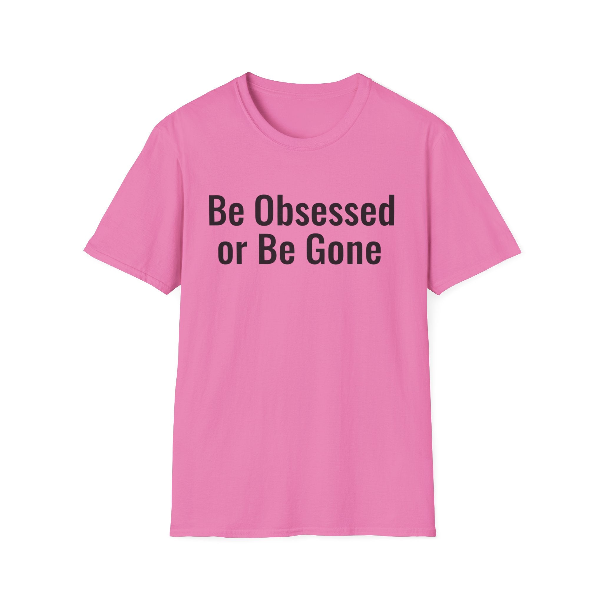 Be obessed or be gone T-shirt