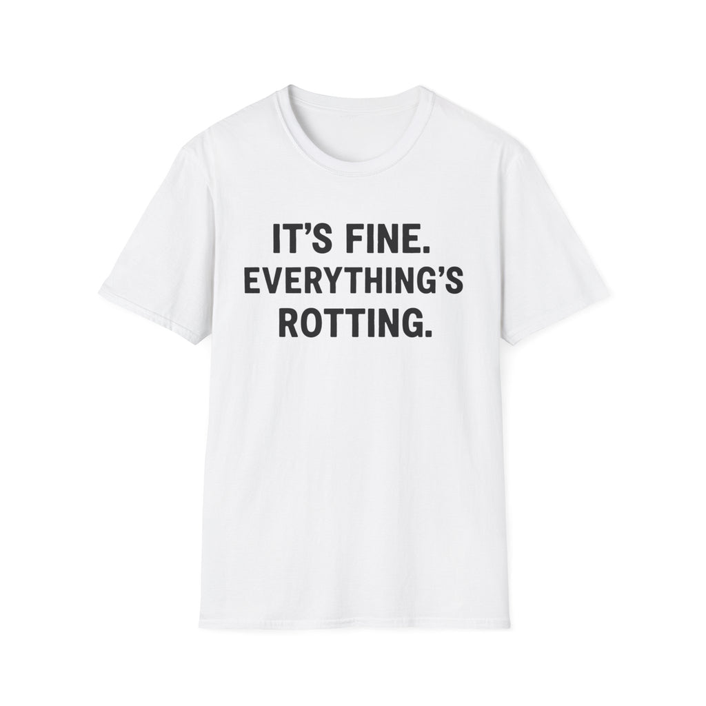 Everything's Fine. Everything's rotting. T-shirt