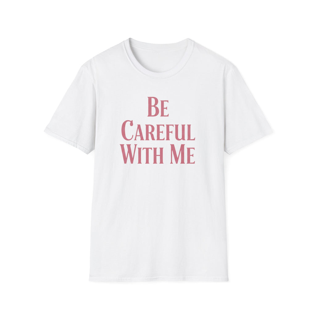 Be careful with me T-shirt
