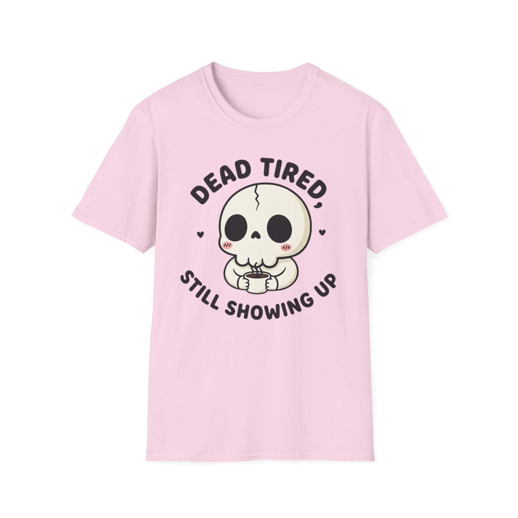 Dead Tired Still Showing Up T-shirt