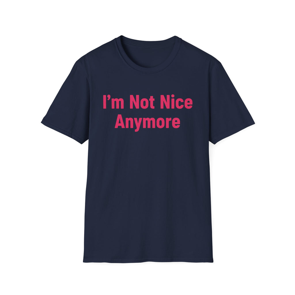 I'm not nice anymore. ((just text)) T-shirt