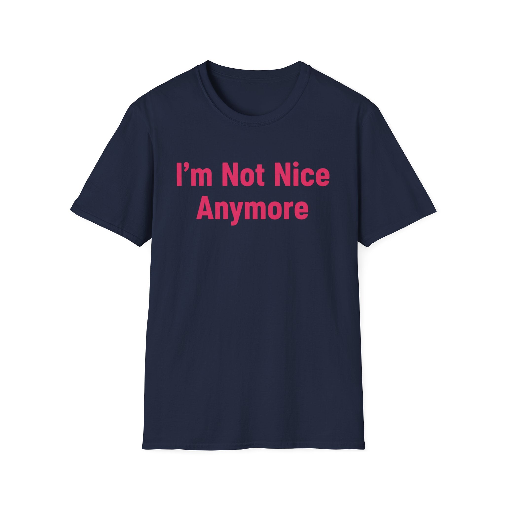 I'm not nice anymore. ((just text)) T-shirt