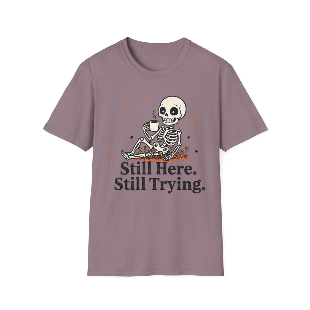 Still Here. Still Trying. T-shirt