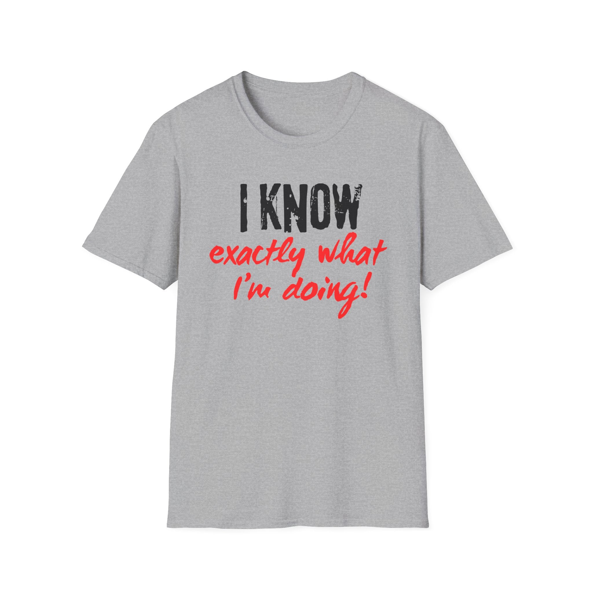 I know exactly what I'm doing T-shirt