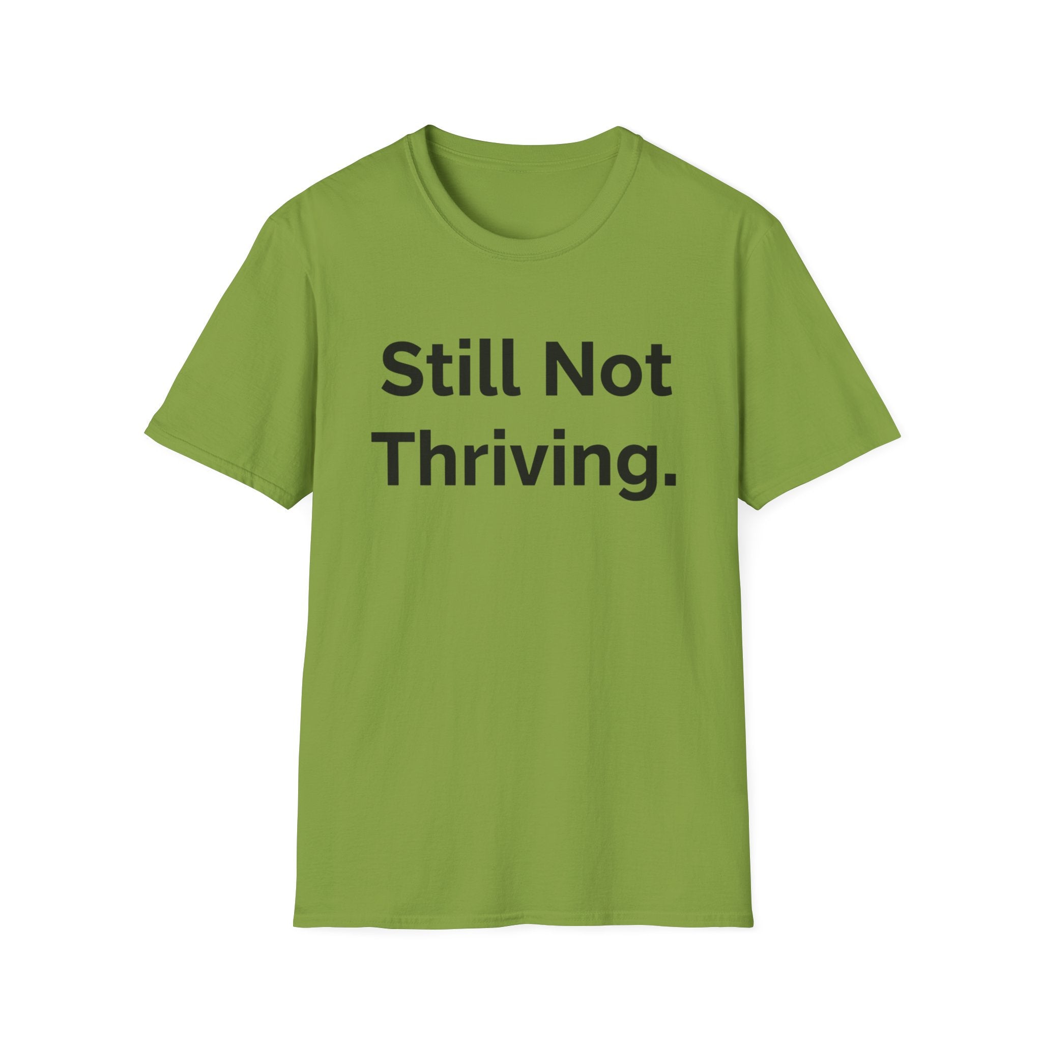 Still not thriving ((text only)) T-shirt