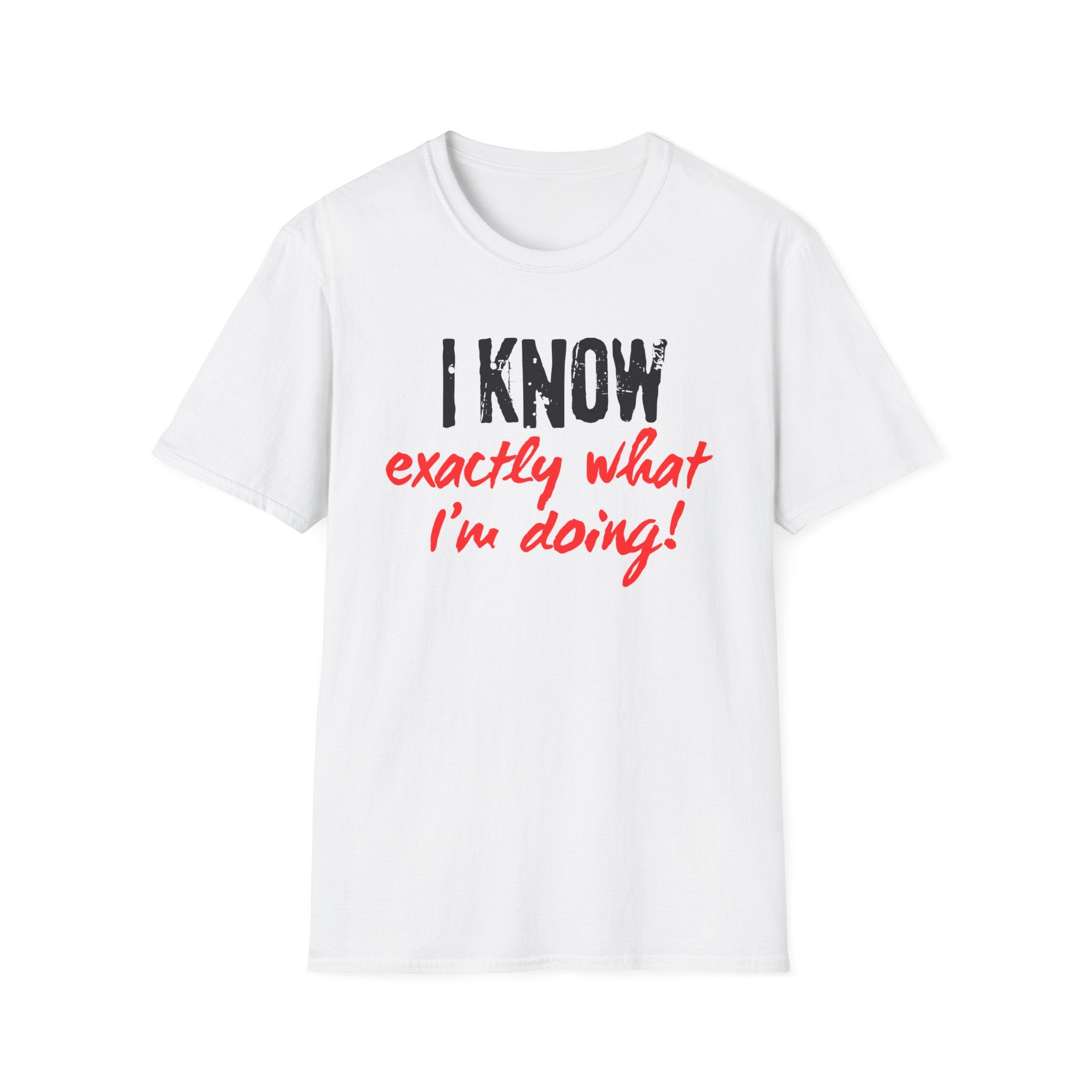 I know exactly what I'm doing T-shirt