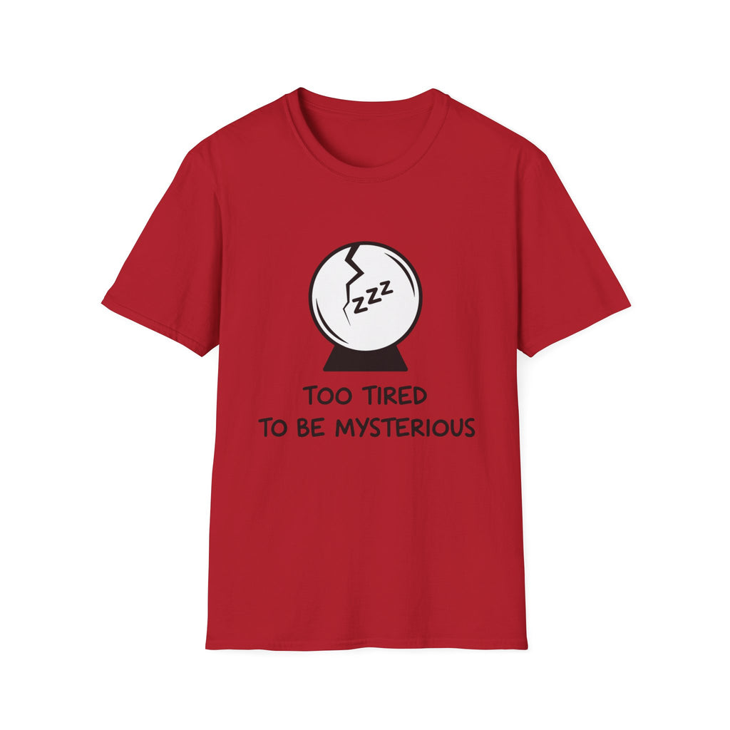 Too Tired to be Mysterious T-shirt