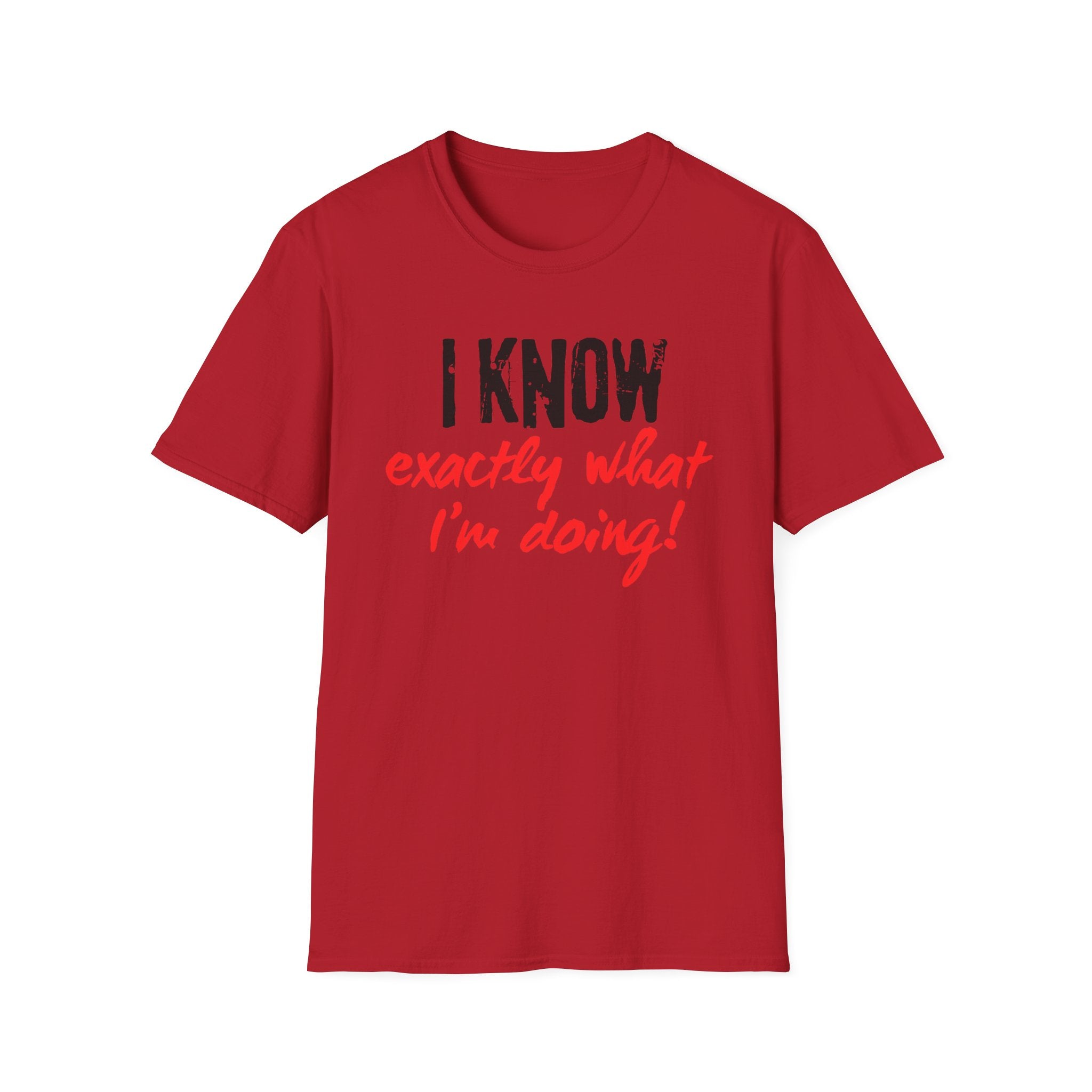 I know exactly what I'm doing T-shirt