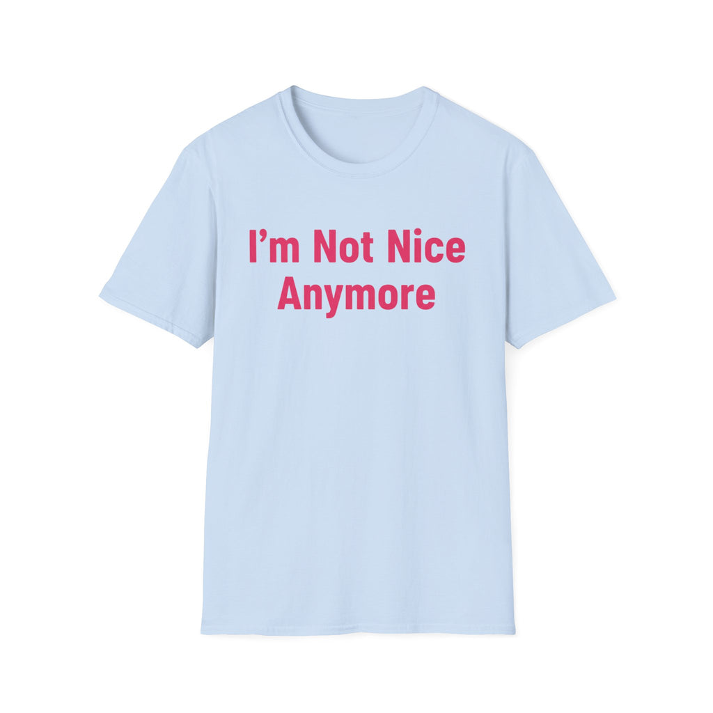I'm not nice anymore. ((just text)) T-shirt