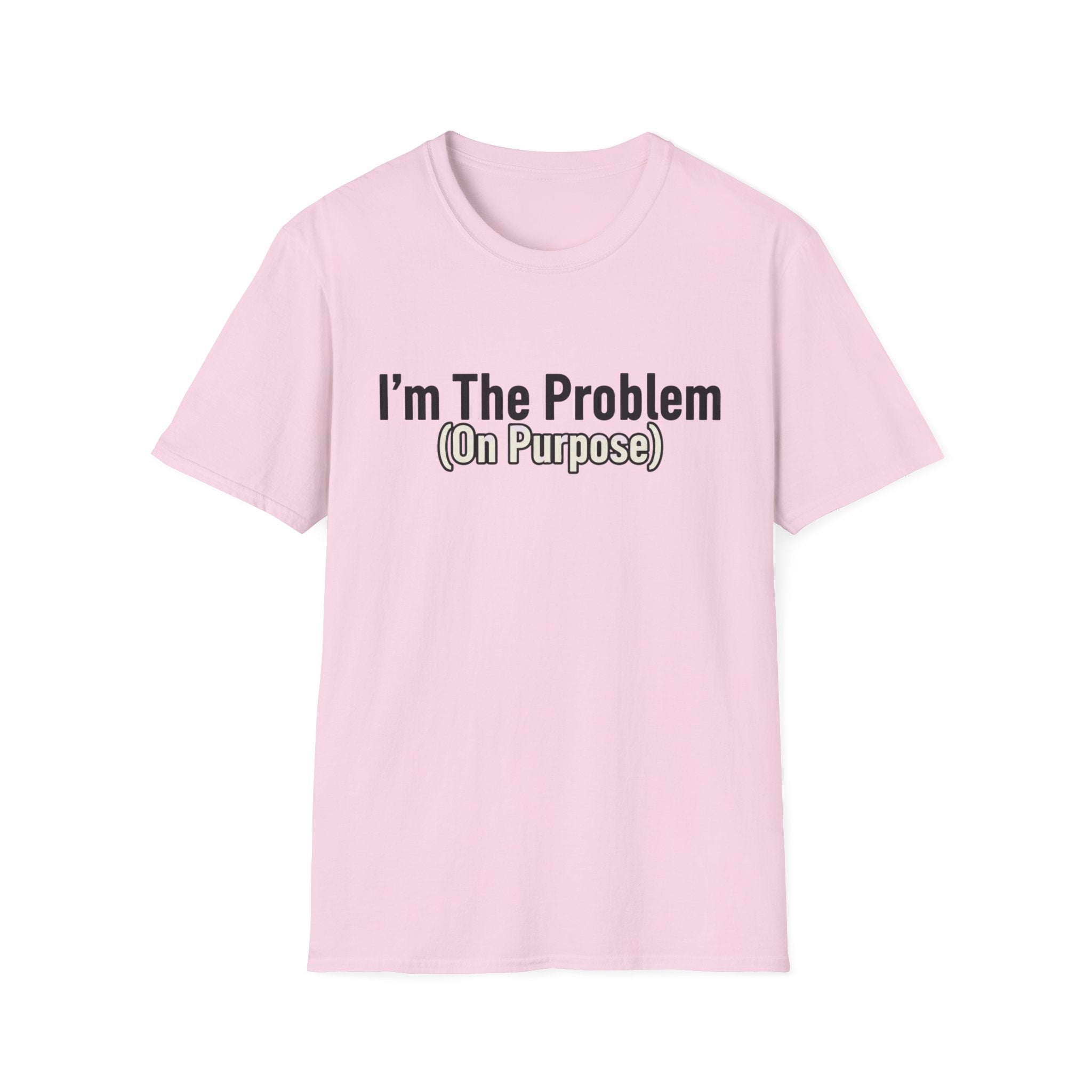 I'm the problem (on purpose) T-shirt