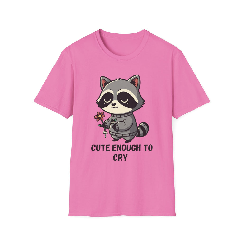 Cute enough to cry T-shirt