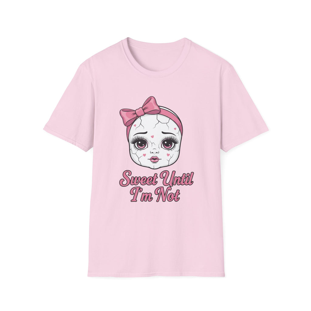 Sweet until I'm not T-shirt