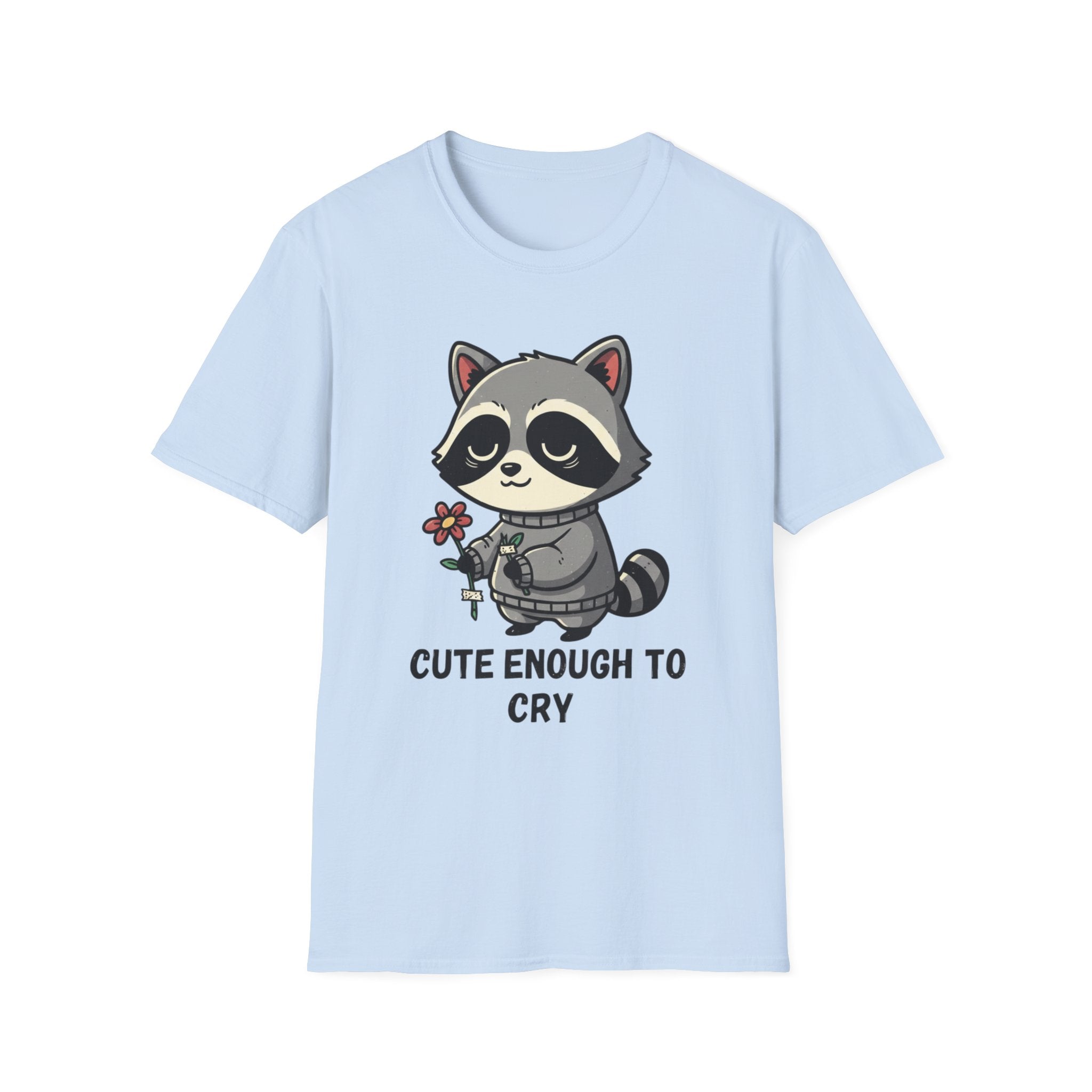 Cute enough to cry T-shirt