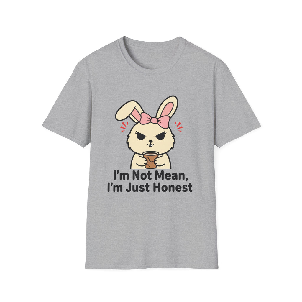 I'm not mean, I'm just honest. T-shirt
