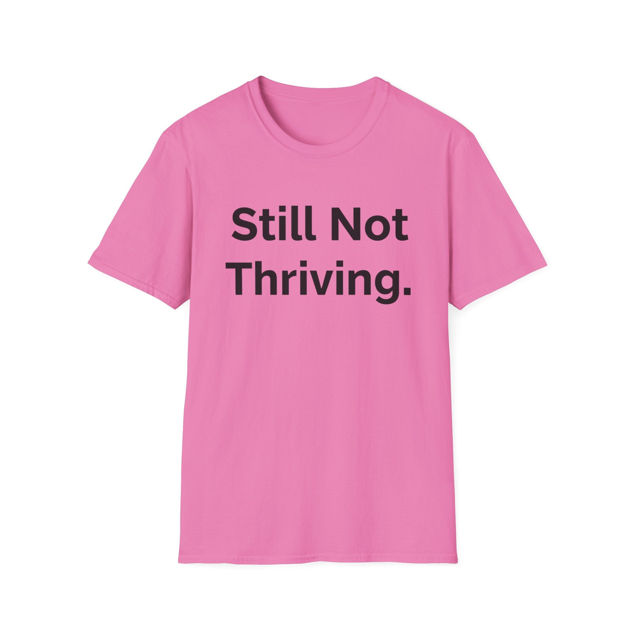 Still not thriving ((text only)) T-shirt