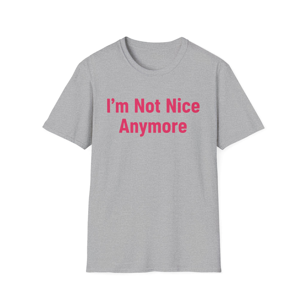 I'm not nice anymore. ((just text)) T-shirt