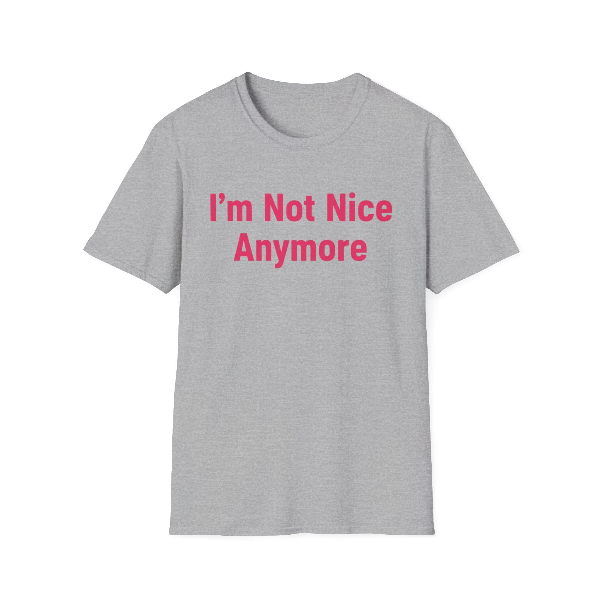 I'm not nice anymore. ((just text)) T-shirt
