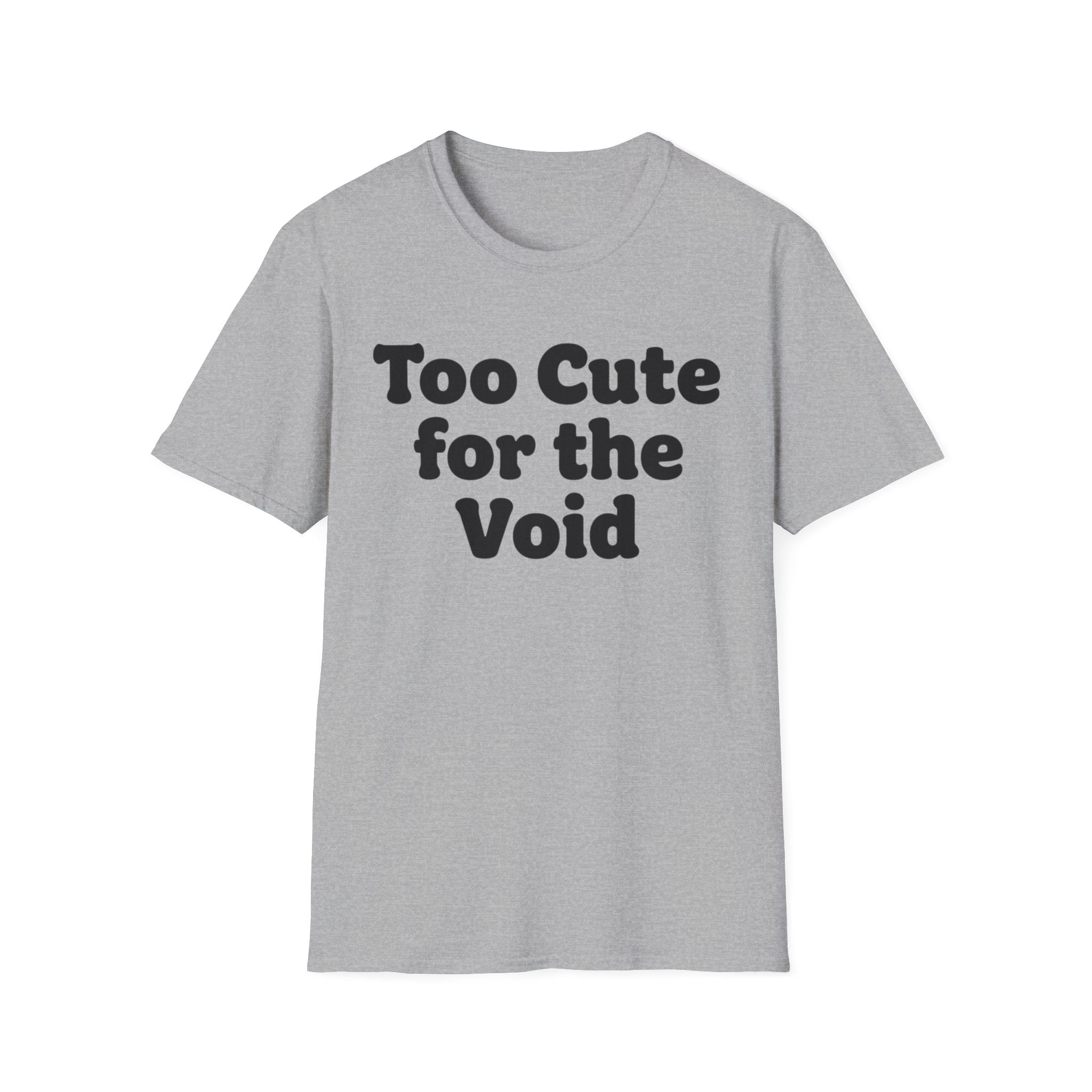 Too cute for the void ((text only)) T-shirt