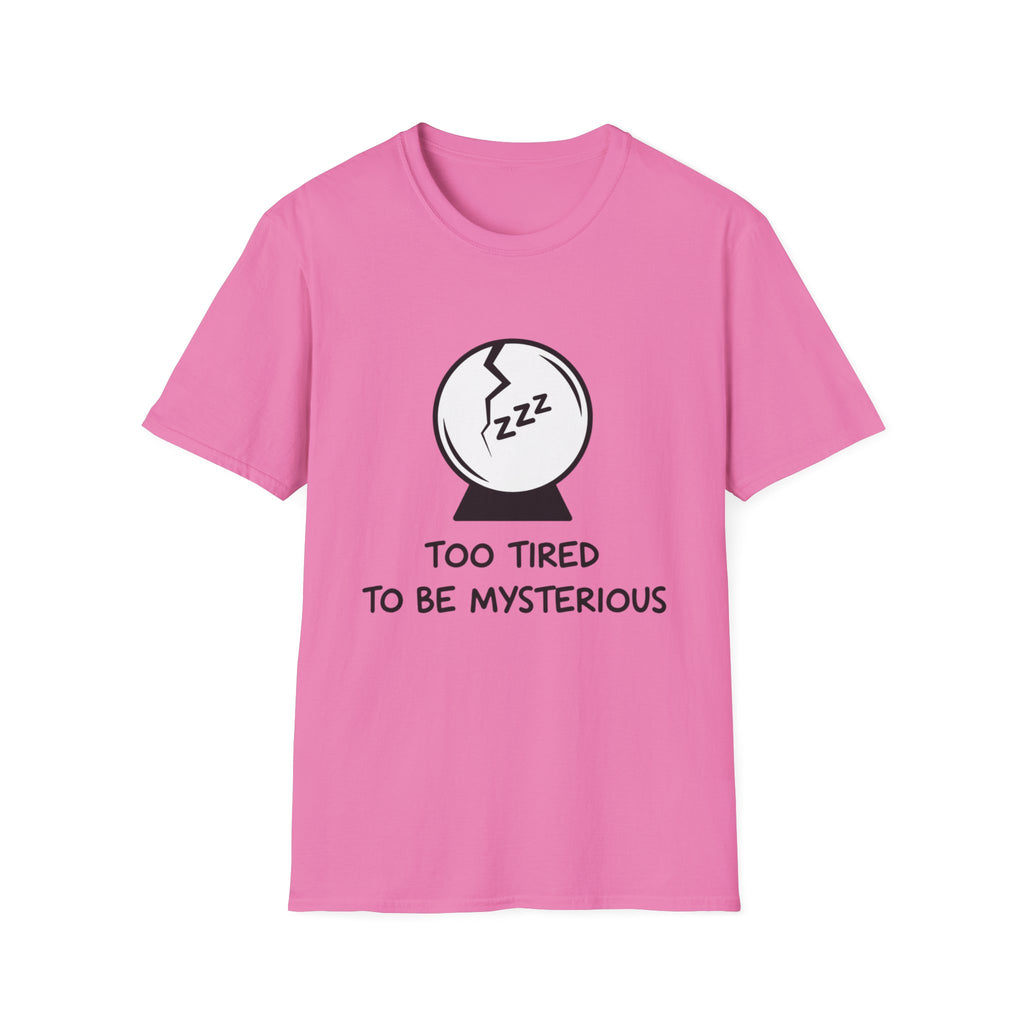 Too Tired to be Mysterious T-shirt