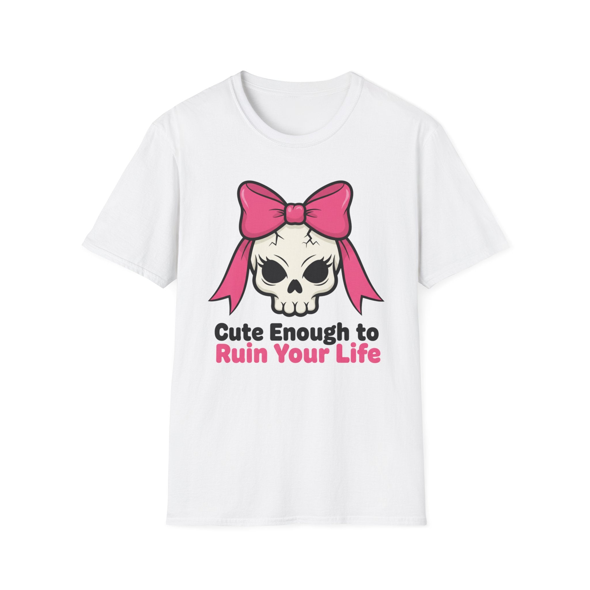 Cute enough to ruin your life. T-shirt