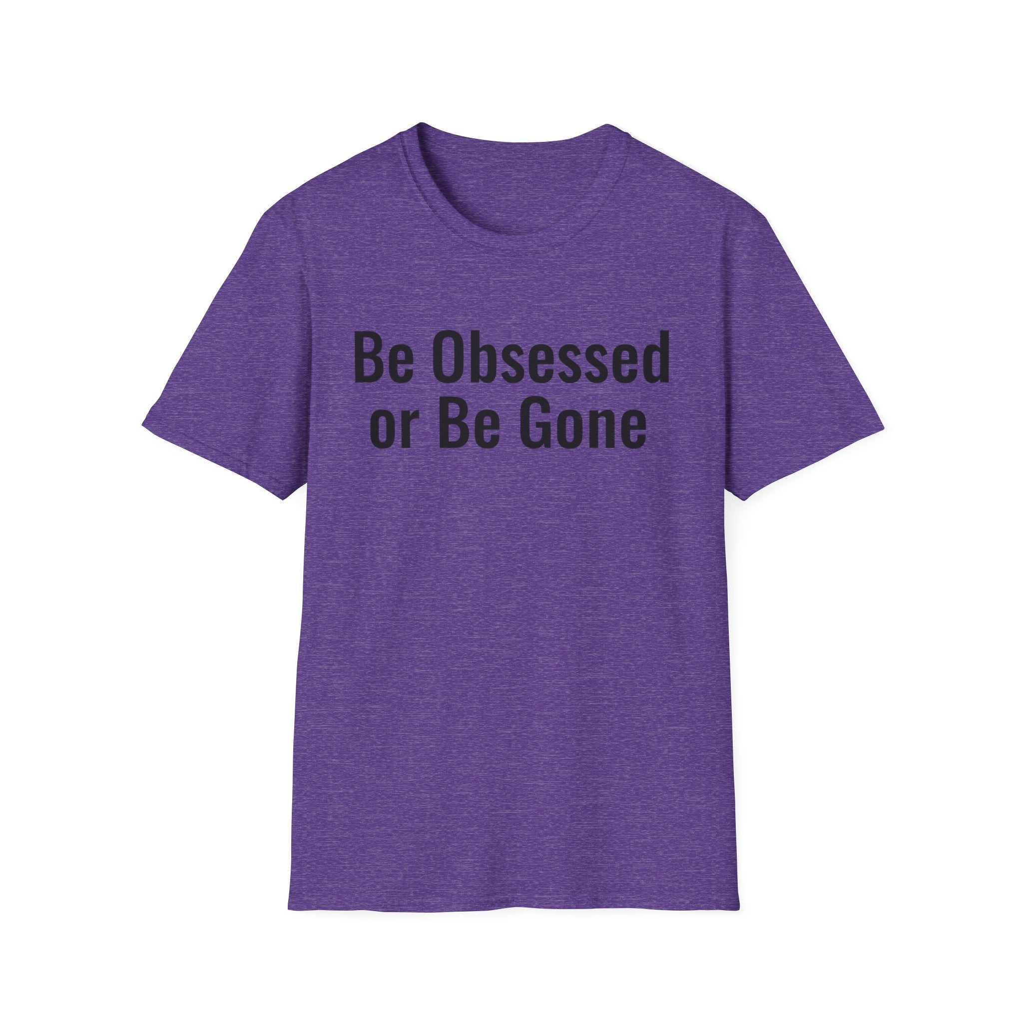 Be obessed or be gone T-shirt