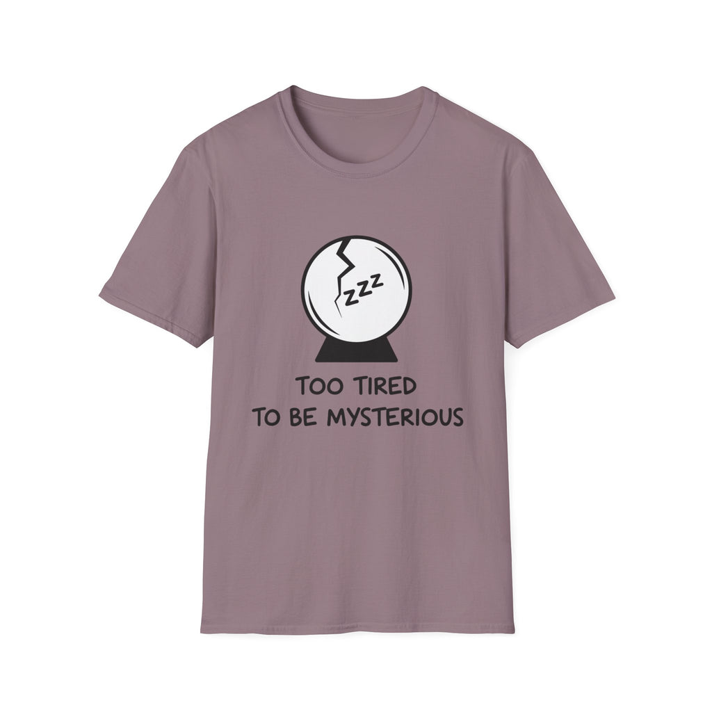 Too Tired to be Mysterious T-shirt