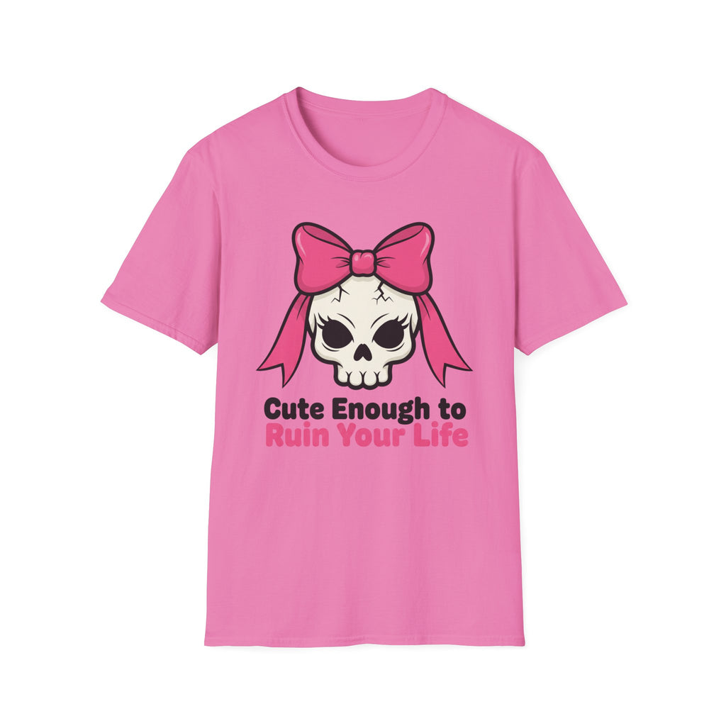 Cute enough to ruin your life. T-shirt