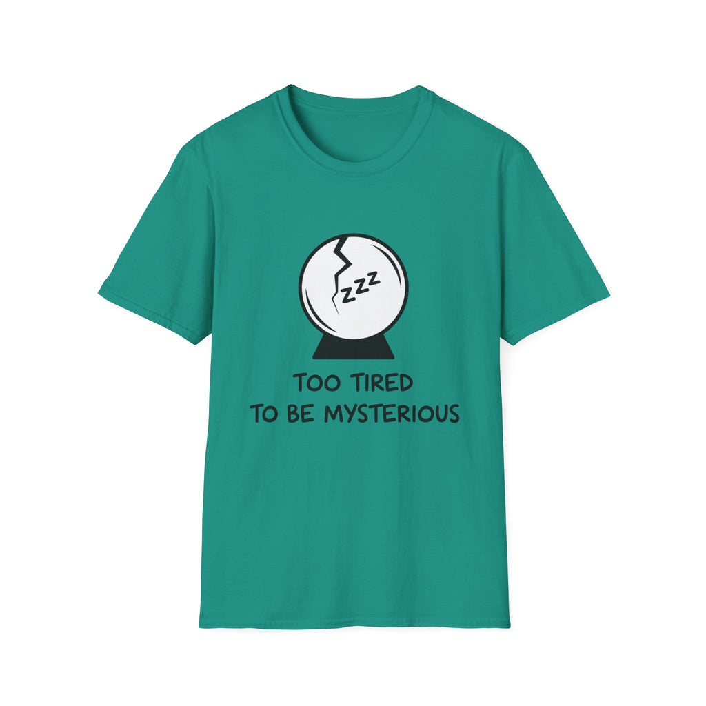 Too Tired to be Mysterious T-shirt