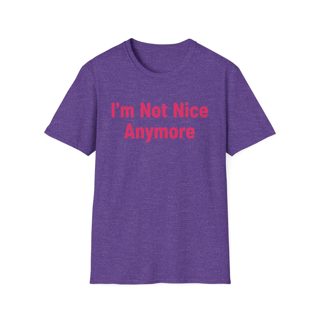 I'm not nice anymore. ((just text)) T-shirt