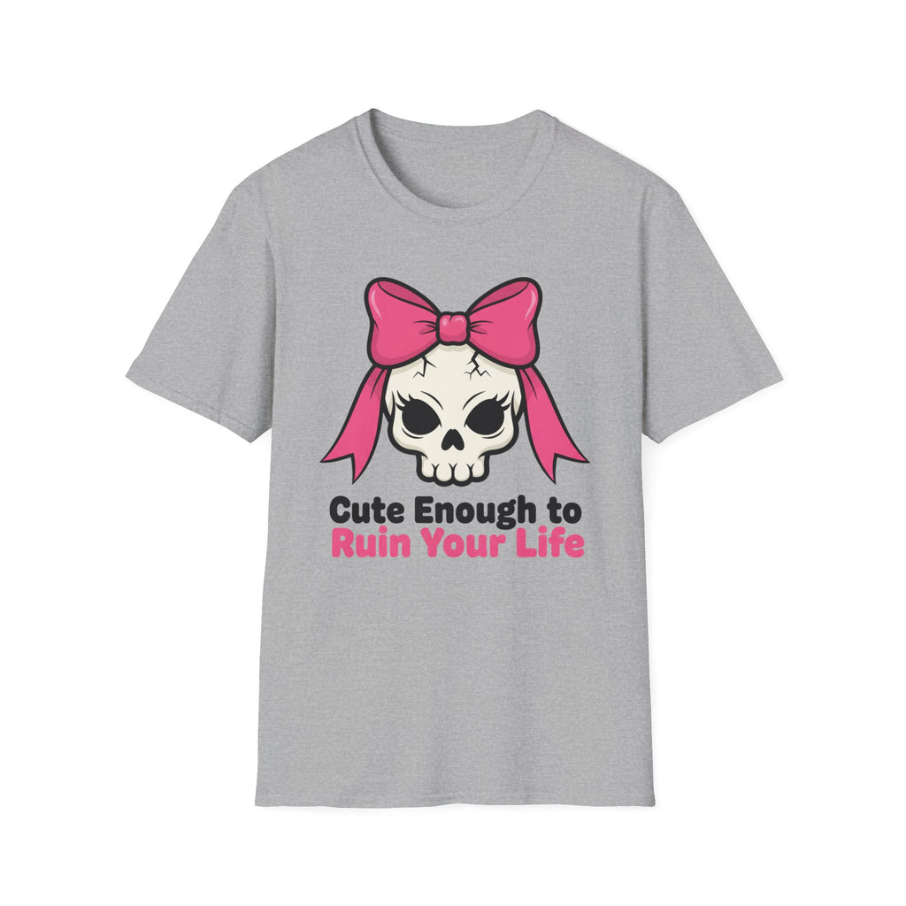Cute enough to ruin your life. T-shirt