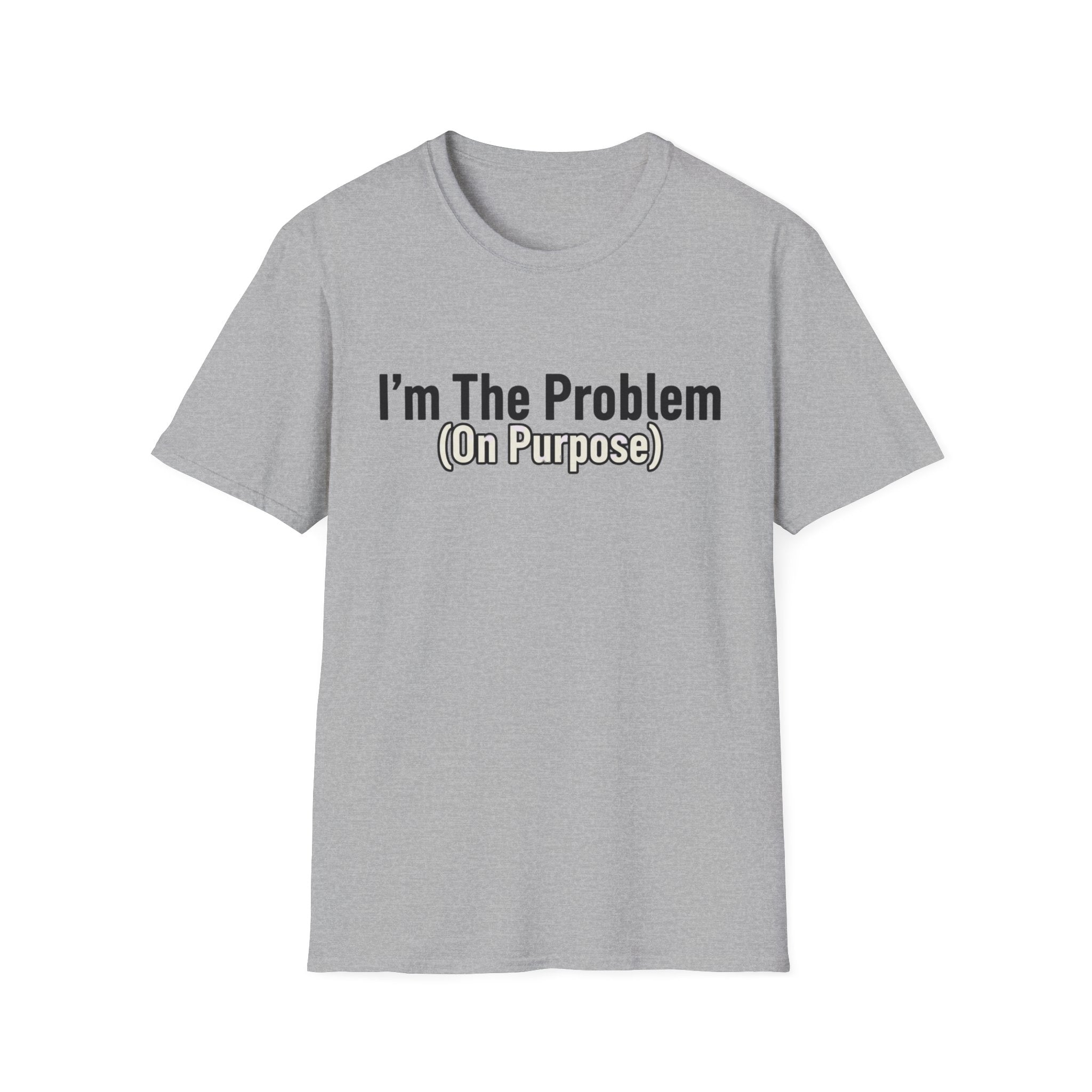 I'm the problem (on purpose) T-shirt