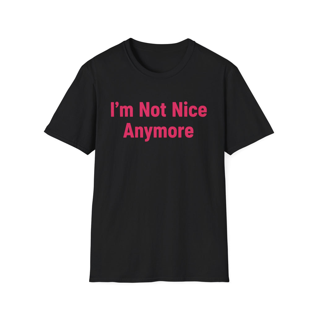 I'm not nice anymore. ((just text)) T-shirt