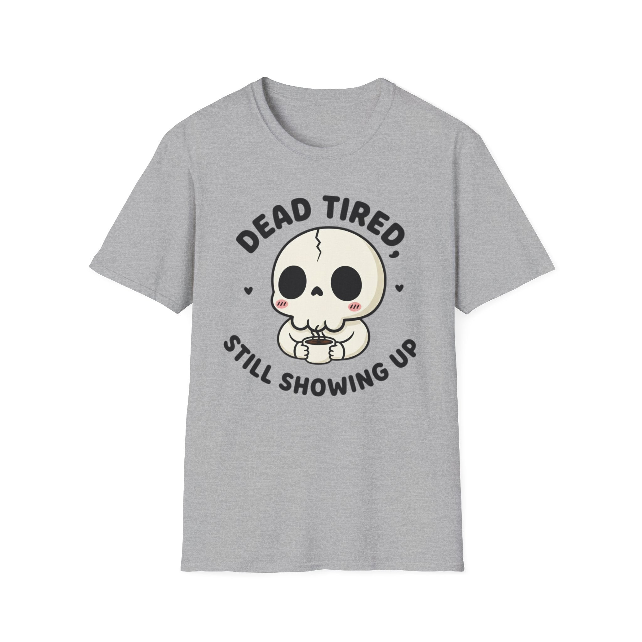 Dead Tired Still Showing Up T-shirt
