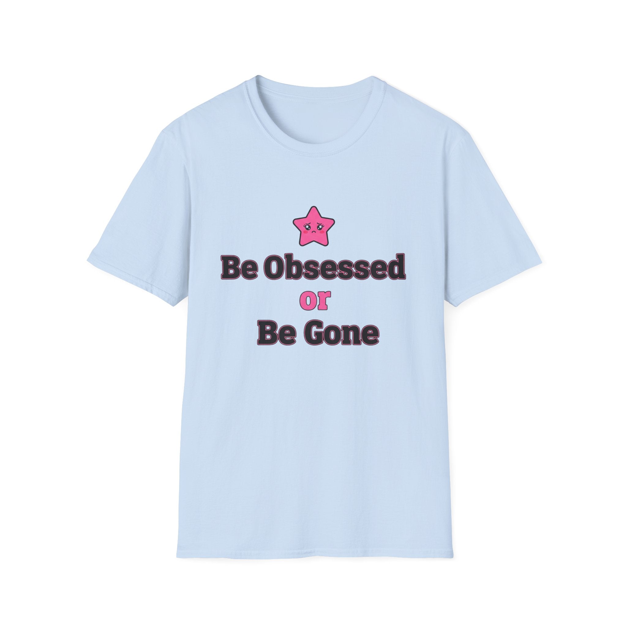 Best obsessed or be gone T-shirt