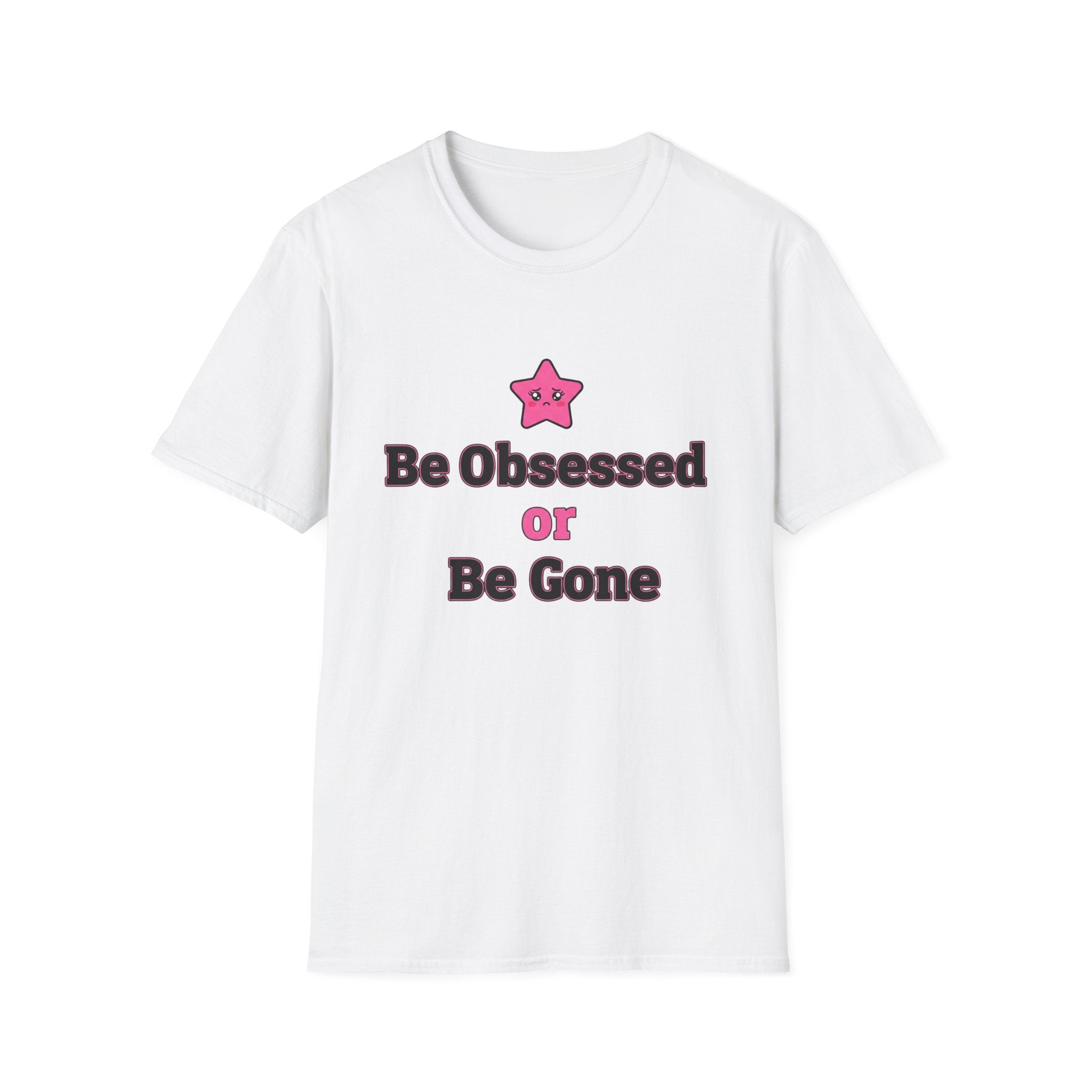Best obsessed or be gone T-shirt