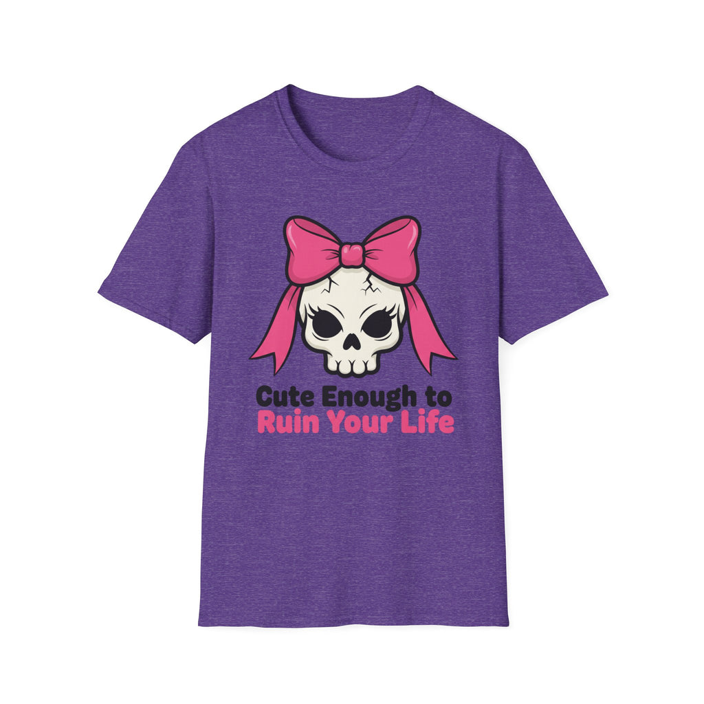 Cute enough to ruin your life. T-shirt