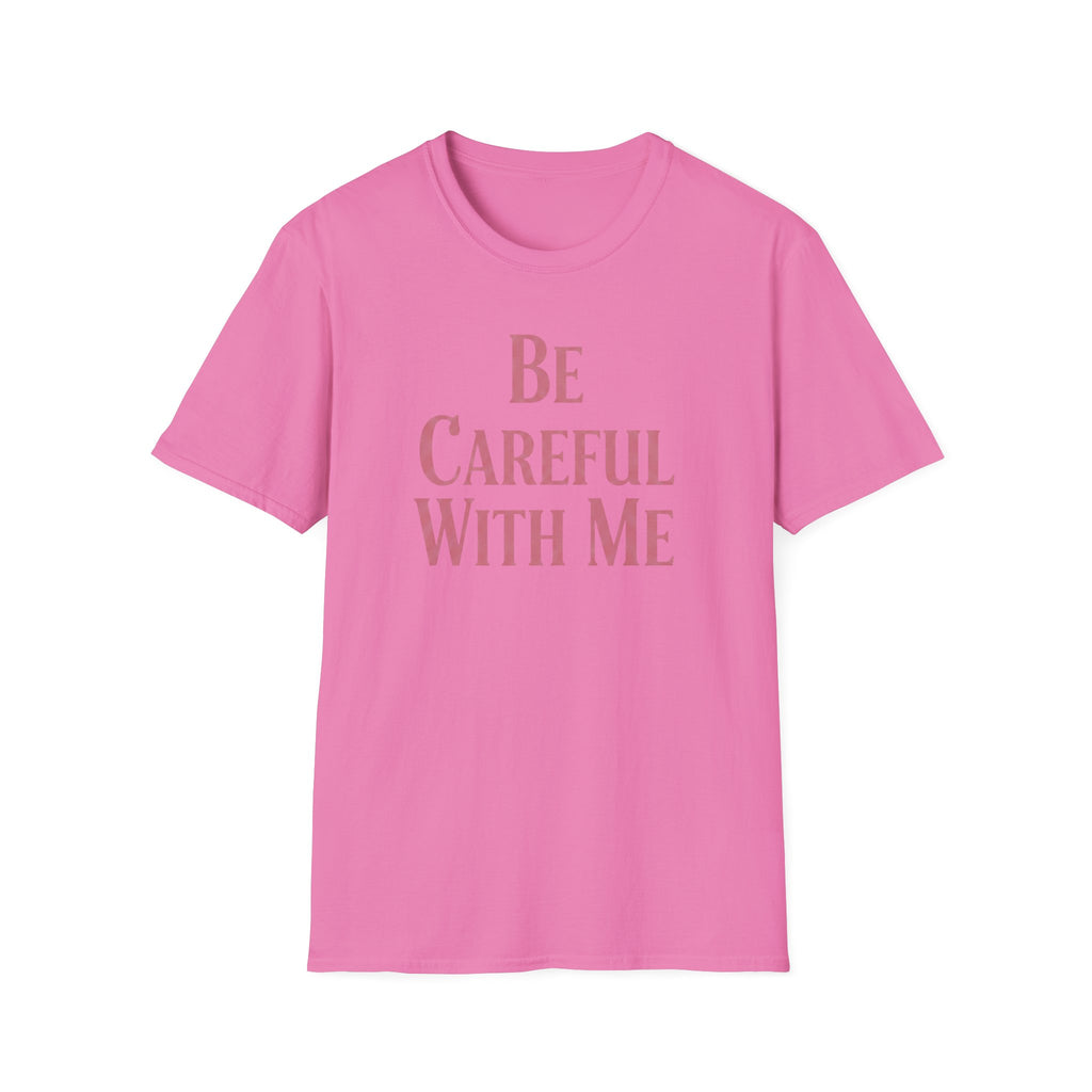 Be careful with me T-shirt