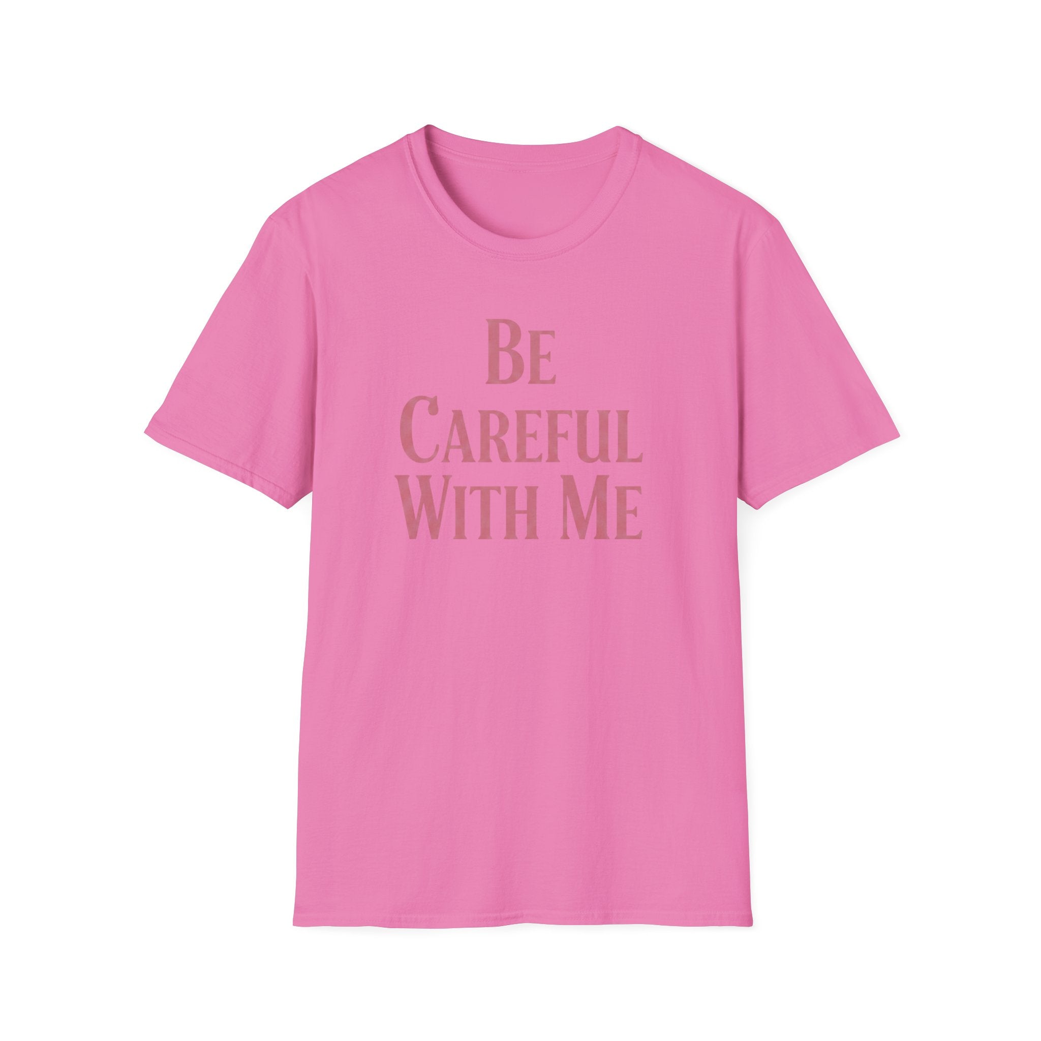 Be careful with me T-shirt