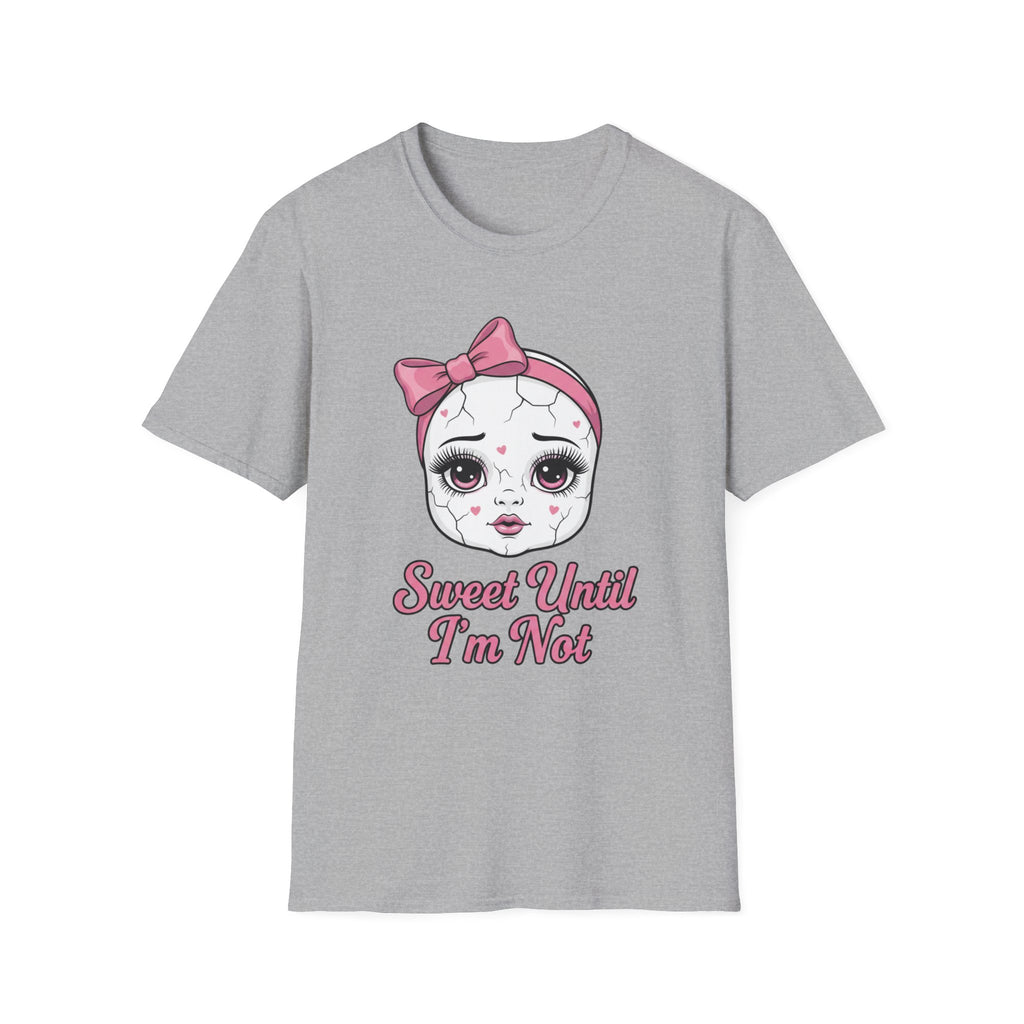 Sweet until I'm not T-shirt