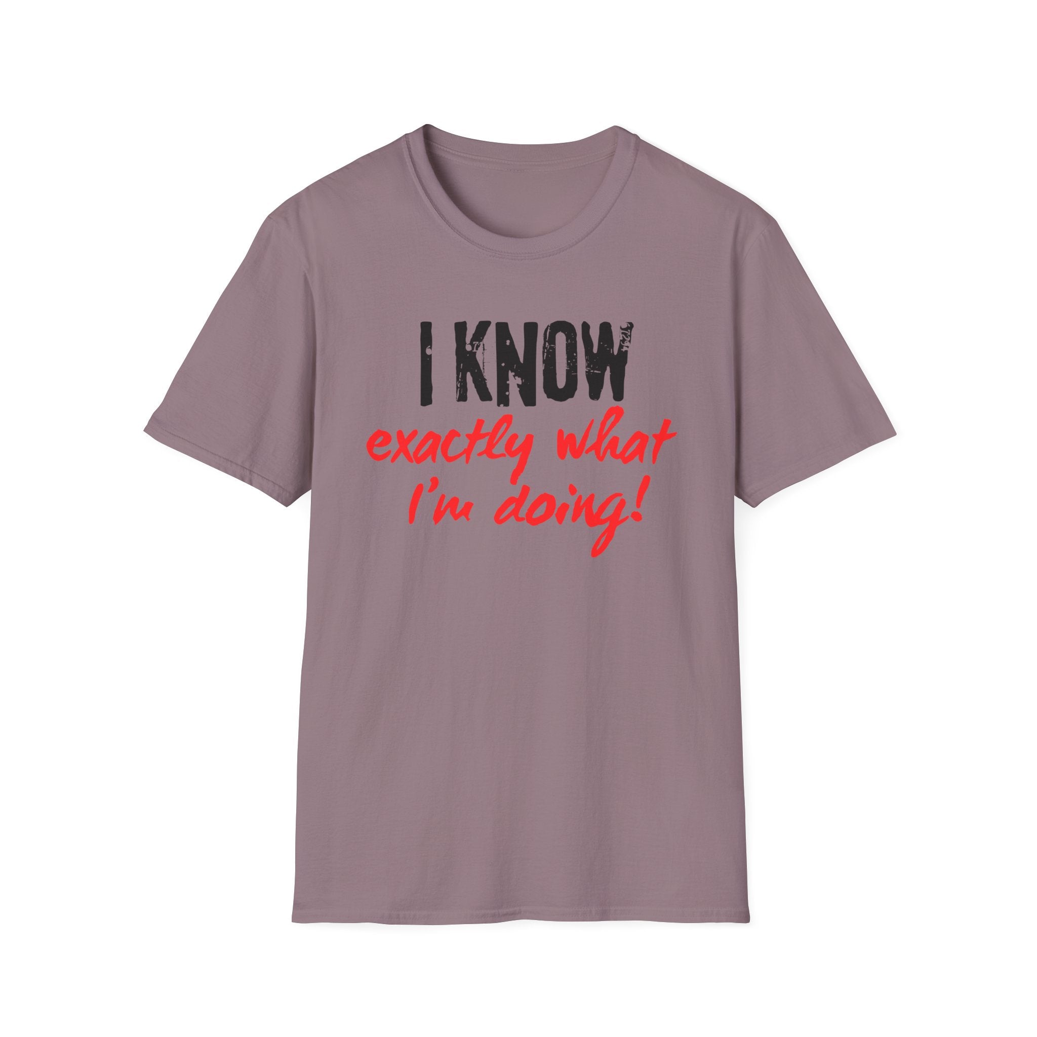I know exactly what I'm doing T-shirt