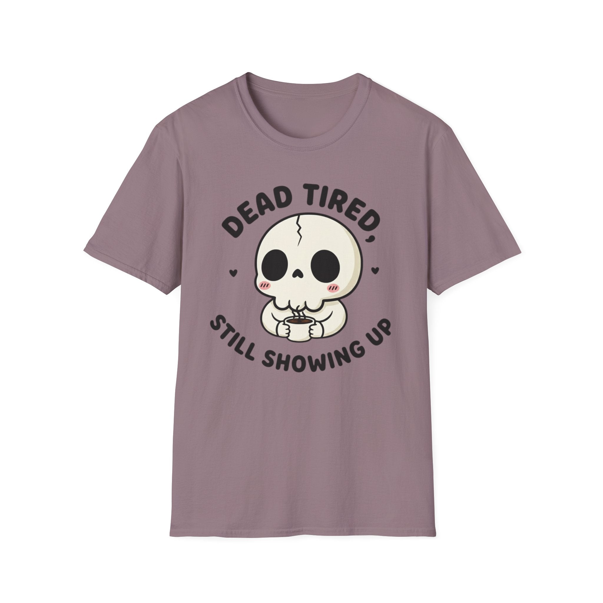 Dead Tired Still Showing Up T-shirt
