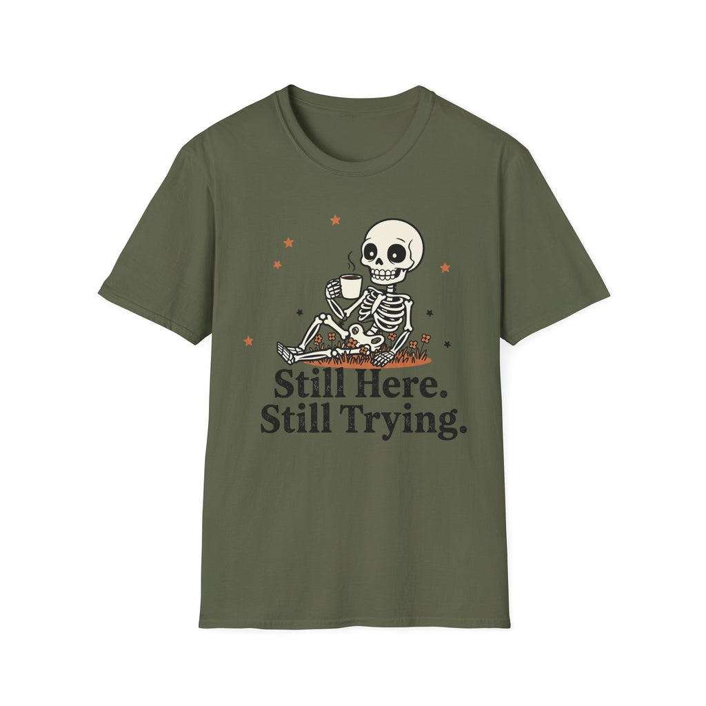 Still Here. Still Trying. T-shirt