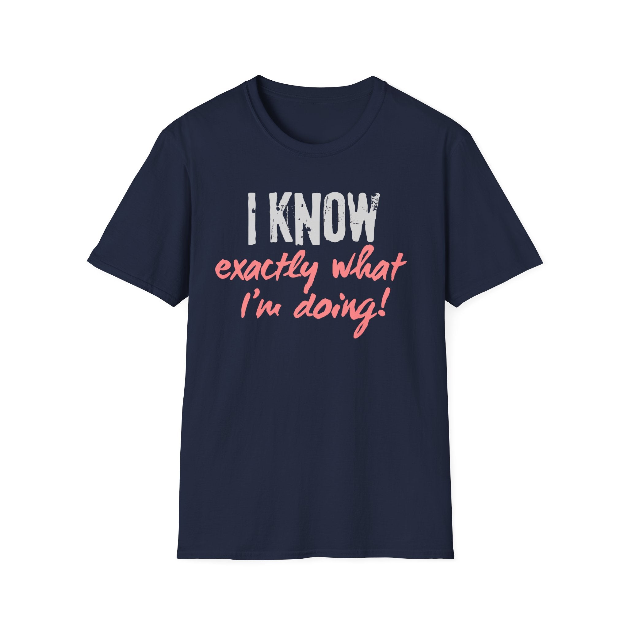 I know exactly what I'm doing T-shirt