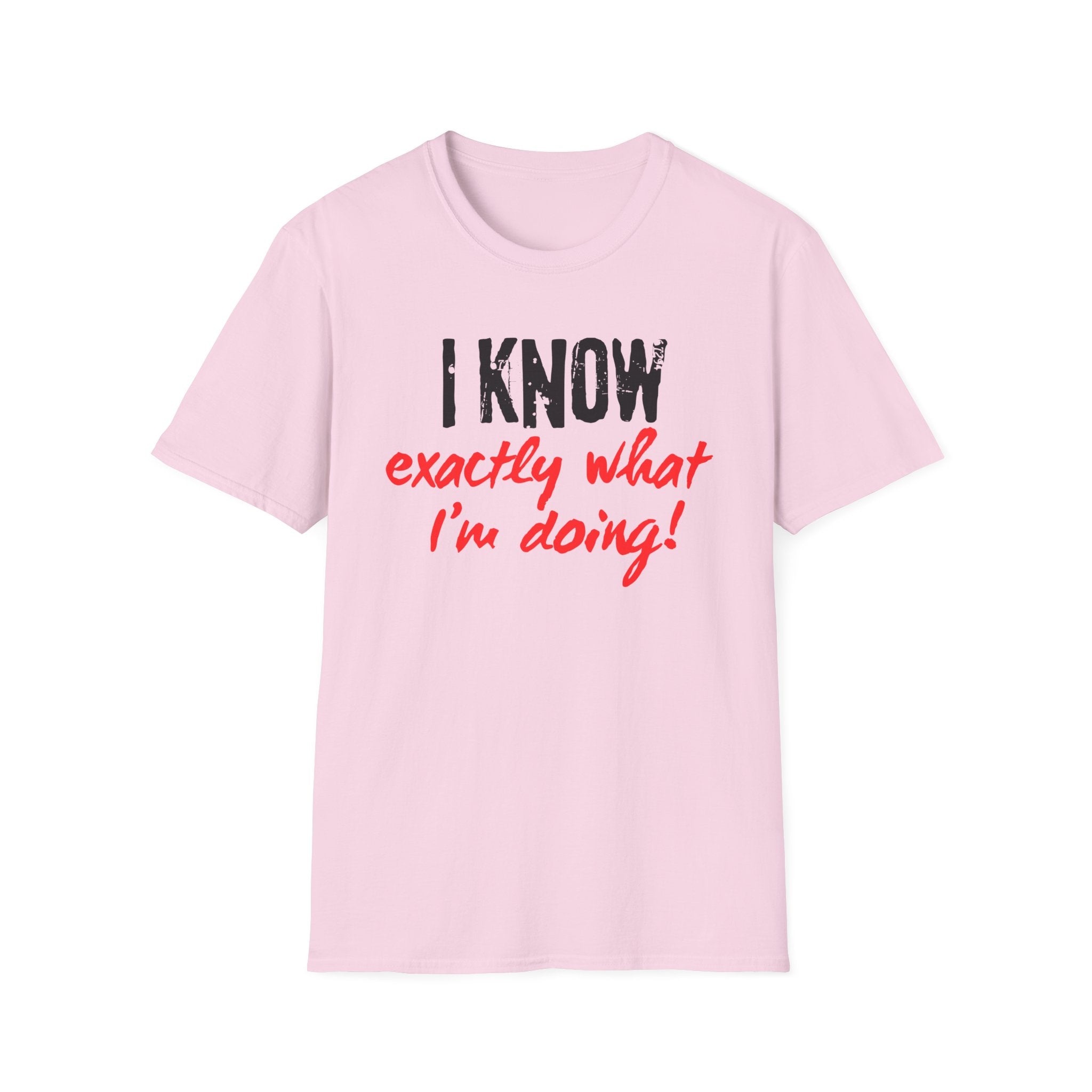 I know exactly what I'm doing T-shirt