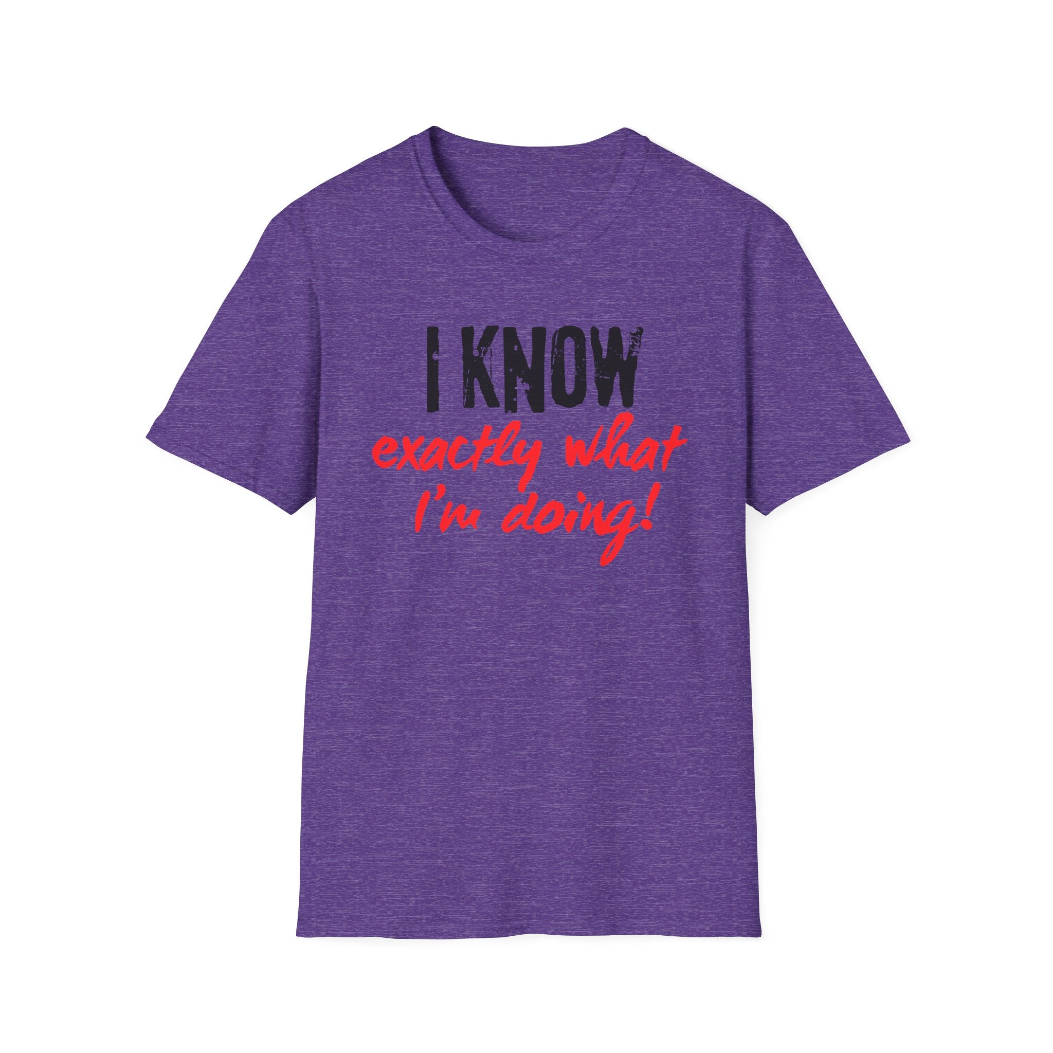 I know exactly what I'm doing T-shirt